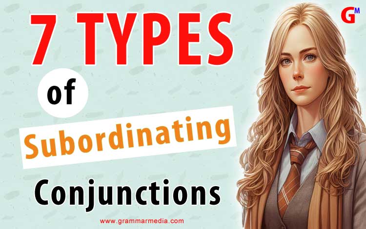 7 Types of Subordinating Conjunctions